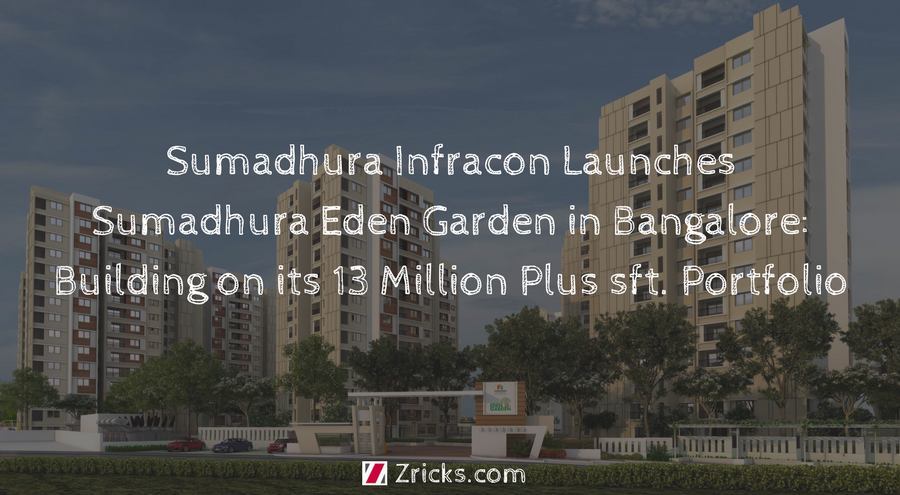 Sumadhura Infracon Launches Sumadhura Eden Garden in Bangalore: Building on its 13 Million Plus sft. Portfolio